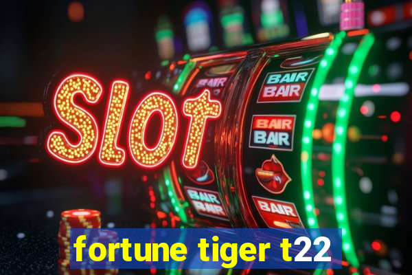 fortune tiger t22